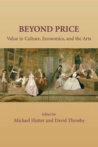 Cover image for Beyond Price: Value in Culture, Economics, and the Arts