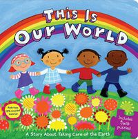 Cover image for This Is Our World: A Story About Taking Care of the Earth