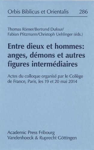 Cover image for Entre Dieux Et Hommes: Anges, Demons Et Autres Figures Intermediaires: Actes Du Colloque Organise Par Le College de France, Paris, Les 19 Et 20 Mai 2014