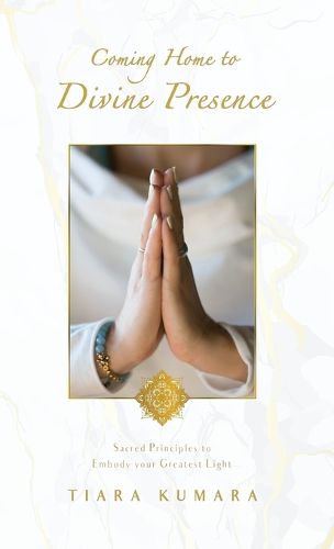 Cover image for Coming Home to Divine Presence: Sacred Principles to Embody your Greatest Light