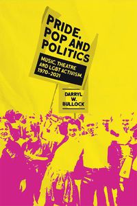 Cover image for Pride, Pop and Politics: Music, Theatre and LGBT Activism, 1970-2022