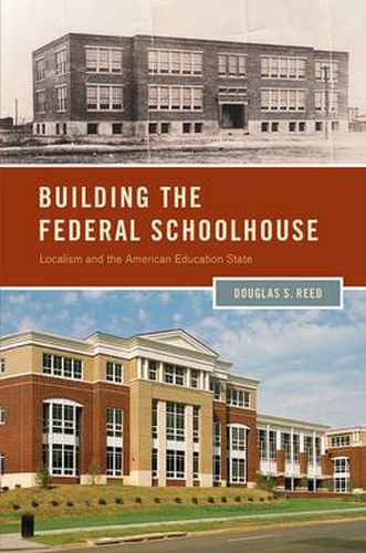 Cover image for Building the Federal Schoolhouse: Localism and the American Education State