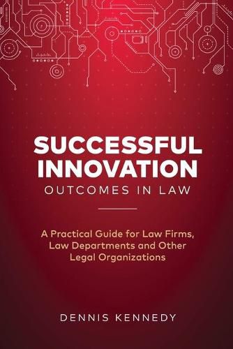 Cover image for Successful Innovation Outcomes in Law: A Practical Guide for Law Firms, Law Departments and Other Legal Organizations