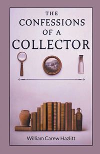 Cover image for The Confessions of a Collector