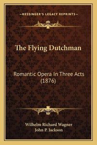 Cover image for The Flying Dutchman: Romantic Opera in Three Acts (1876)