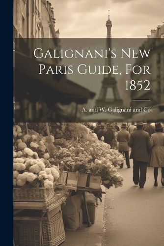 Cover image for Galignani's New Paris Guide, For 1852