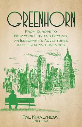 Cover image for Greenhorn: From Europe to New York City and Beyond, an Immigrant's Adventures in the Roaring Twenties