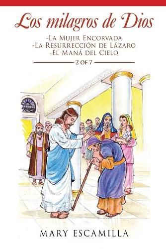 Los Milagros De Dios: -La Mujer Encorvada -La Resurreccion De Lazaro -El Mana Del Cielo