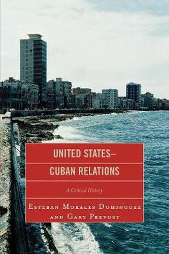 Cover image for United States-Cuban Relations: A Critical History