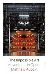 Cover image for The Impossible Art: Adventures in Opera