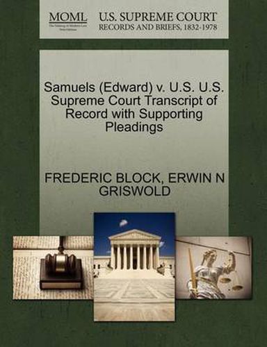 Samuels (Edward) V. U.S. U.S. Supreme Court Transcript of Record with Supporting Pleadings