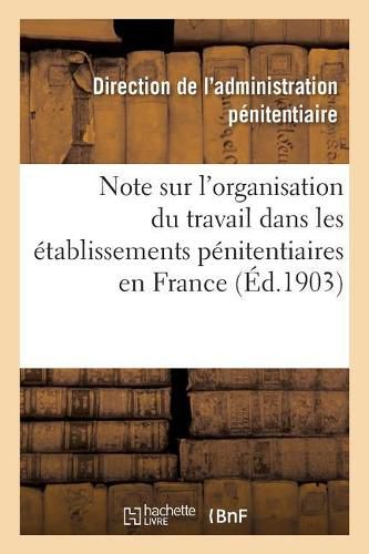 Note Sur l'Organisation Du Travail Dans Les Etablissements Penitentiaires En France