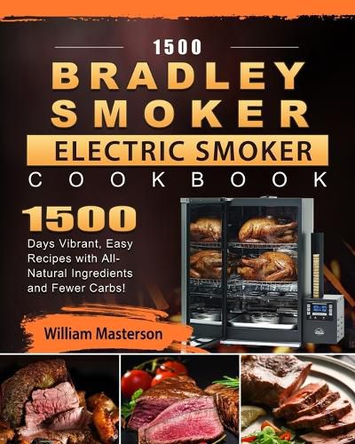 Cover image for 1500 Bradley Smoker Electric Smoker Cookbook: 1500 Days Vibrant, Easy Recipes with All-Natural Ingredients and Fewer Carbs!