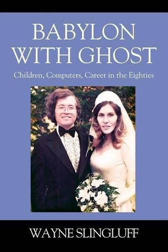 Cover image for Babylon With Ghost: Children, Computers, Career in the Eighties
