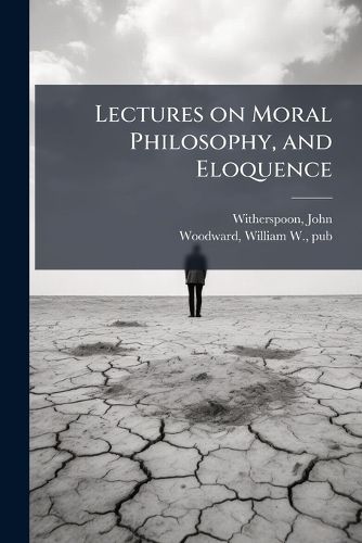Cover image for Lectures on Moral Philosophy, and Eloquence