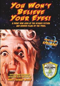 Cover image for You Won't Believe Your Eyes! (Revised and Expanded Monster Kids Edition): A Front Row Look at the Science Fiction and Horror Films of the 1950s