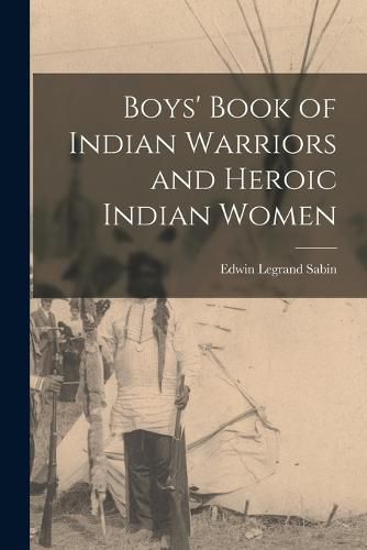 Boys' Book of Indian Warriors and Heroic Indian Women