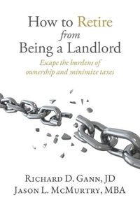 Cover image for How to Retire from Being a Landlord: Escape the burdens of ownership and minimize taxes