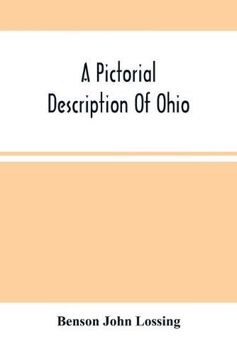 A Pictorial Description Of Ohio: Comprising A Sketch Of Its Physical Geography, History, Political Divisions, Resources, Government And Constitution, Antiquities, Public Lands, Etc.