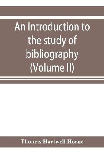 An introduction to the study of bibliography: to which is prefixed A Memoir on the public libraries of the antients (Volume II)