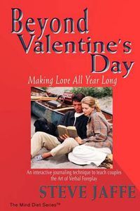 Cover image for Beyond Valentine's Day: Making Love All Year Long