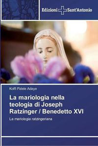 Cover image for La mariologia nella teologia di Joseph Ratzinger / Benedetto XVI