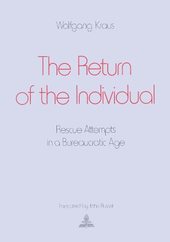 Cover image for The Return of the Individual: Rescue Attempts in a Bureaucratic Age