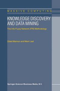 Cover image for Knowledge Discovery and Data Mining: The Info-Fuzzy Network (IFN) Methodology