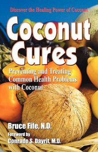 Cover image for Coconut Cures: Preventing & Treating Common Health Problems with Coconut