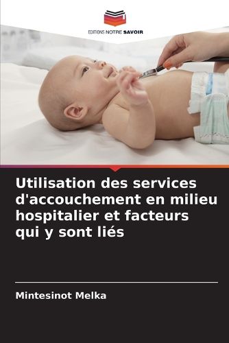 Cover image for Utilisation des services d'accouchement en milieu hospitalier et facteurs qui y sont lies