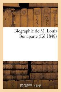 Cover image for Biographie de M. Louis Bonaparte