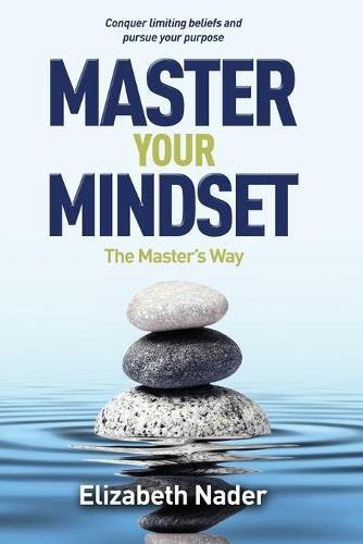 Cover image for Master Your Mindset the Master's Way: Conquer Limiting Beliefs and Pursue Your Purpose