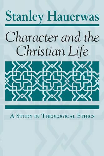 Character and the Christian Life: A Study in Theological Ethics