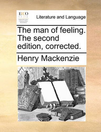 Cover image for The Man of Feeling. the Second Edition, Corrected.