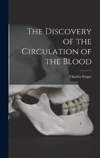 Cover image for The Discovery of the Circulation of the Blood