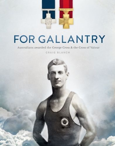 Cover image for For Gallantry: Australians awarded the George Cross & the Cross of Valour