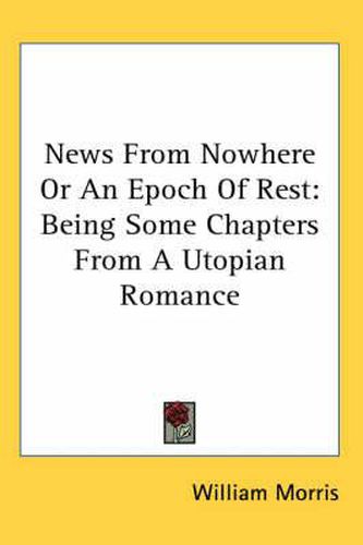 Cover image for News from Nowhere or an Epoch of Rest: Being Some Chapters from a Utopian Romance