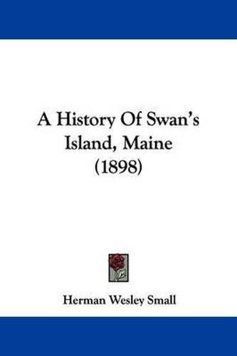 Cover image for A History of Swan's Island, Maine (1898)