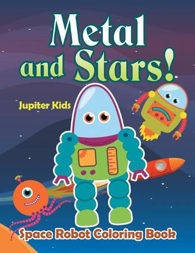 Cover image for Metal and Stars! Space Robot Coloring Book