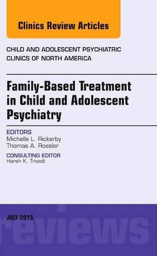 Cover image for Family-Based Treatment in Child and Adolescent Psychiatry, An Issue of Child and Adolescent Psychiatric Clinics of North America