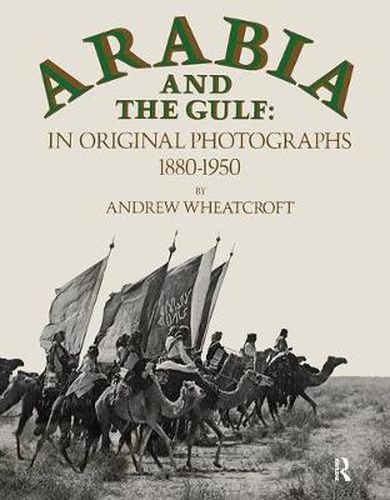 Cover image for Arabia and the Gulf: In Original Photographs 1880-1950