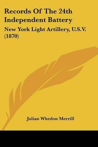 Cover image for Records of the 24th Independent Battery: New York Light Artillery, U.S.V. (1870)