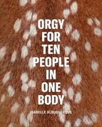 Cover image for Isabelle Albuquerque: Orgy for Ten People in One Body