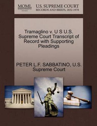 Cover image for Tramaglino V. U S U.S. Supreme Court Transcript of Record with Supporting Pleadings