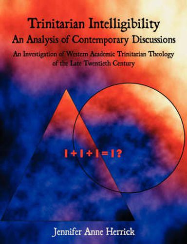 Cover image for Trinitarian Intelligibility - An Analysis of Contemporary Discussions: An Investigation of Western Academic Trinitarian Theology of the Late Twentieth Century