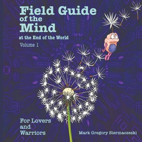 Field Guide of the Mind at the End of the World Volume 1