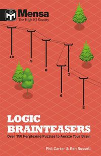 Cover image for Mensa: Logic Brainteasers: Tantalize and train your brain with over 200 puzzles