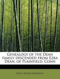 Cover image for Genealogy of the Dean Family Descended from Ezra Dean, of Plainfield, Conn