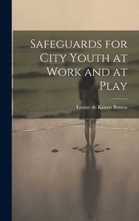 Cover image for Safeguards for City Youth at Work and at Play