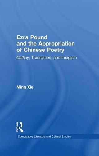 Cover image for Ezra Pound and the Appropriation of Chinese Poetry: Cathay, Translation, and Imagism